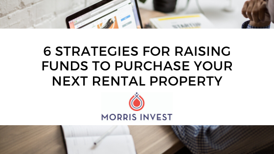 6 Strategies for Raising Funds to Purchase Your Next Rental Property